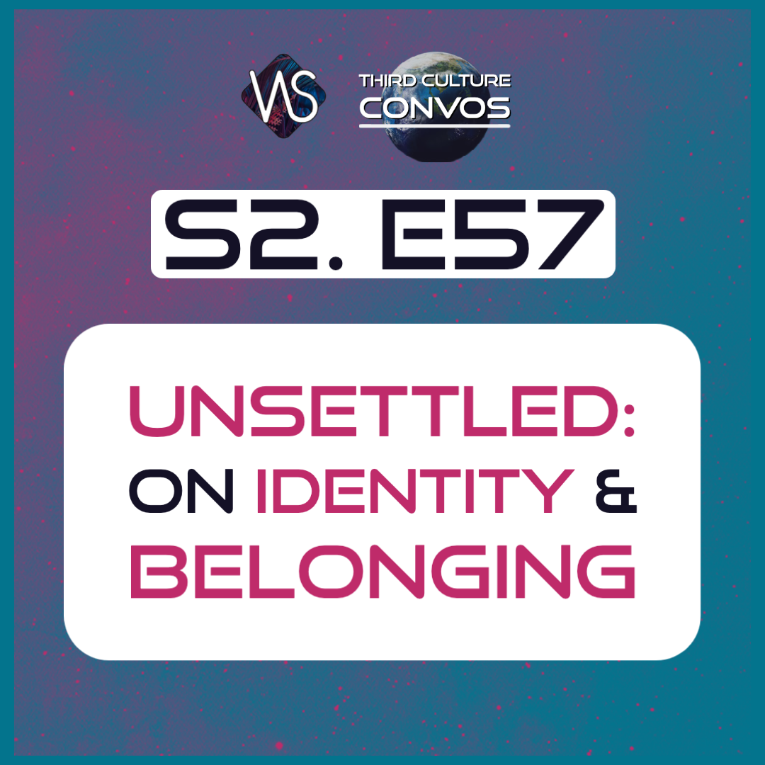 2.57 Unsettled: A Third Culture Conversation on Identity and Belonging