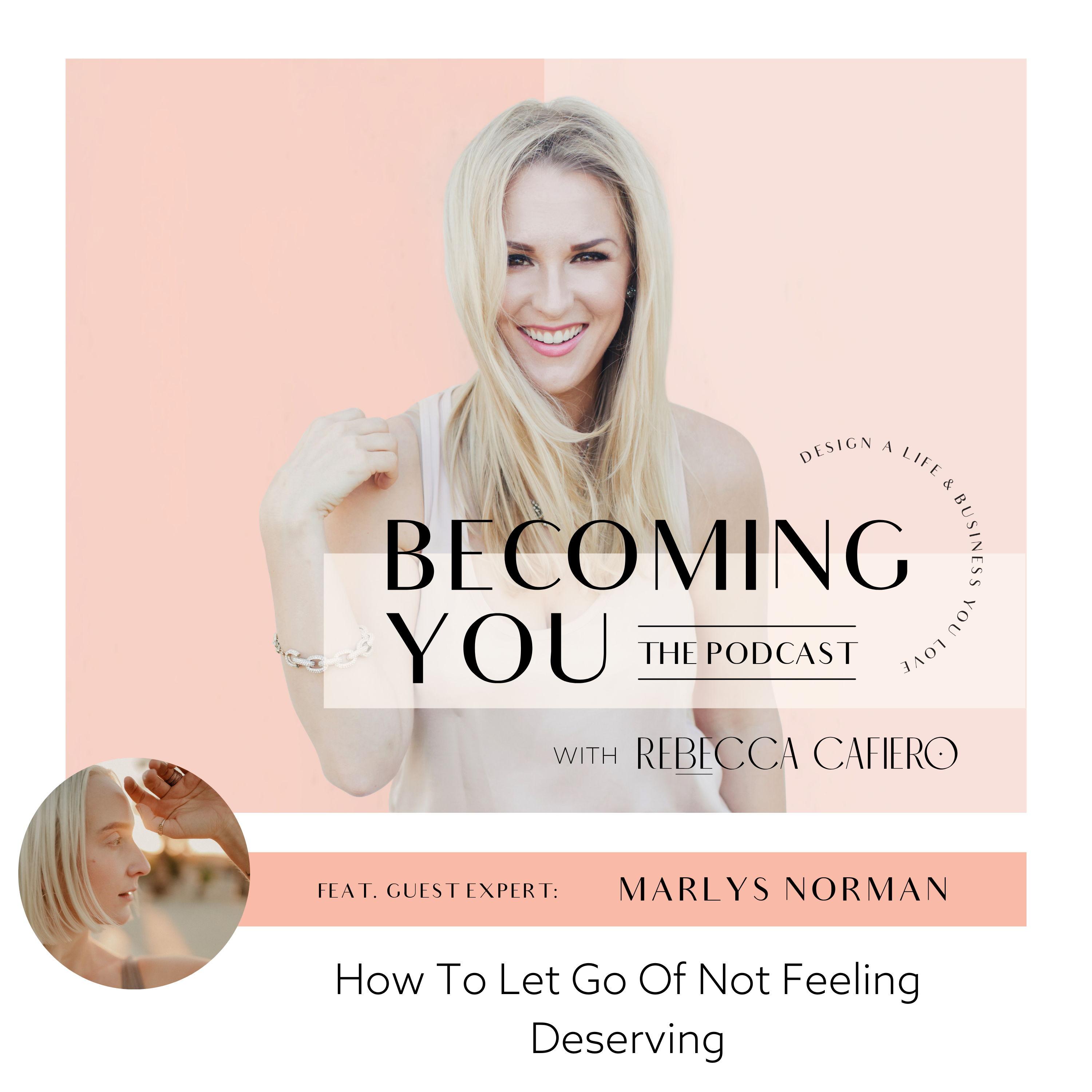 How To Let Go Of Not Feeling Deserving - with Marlys Norman