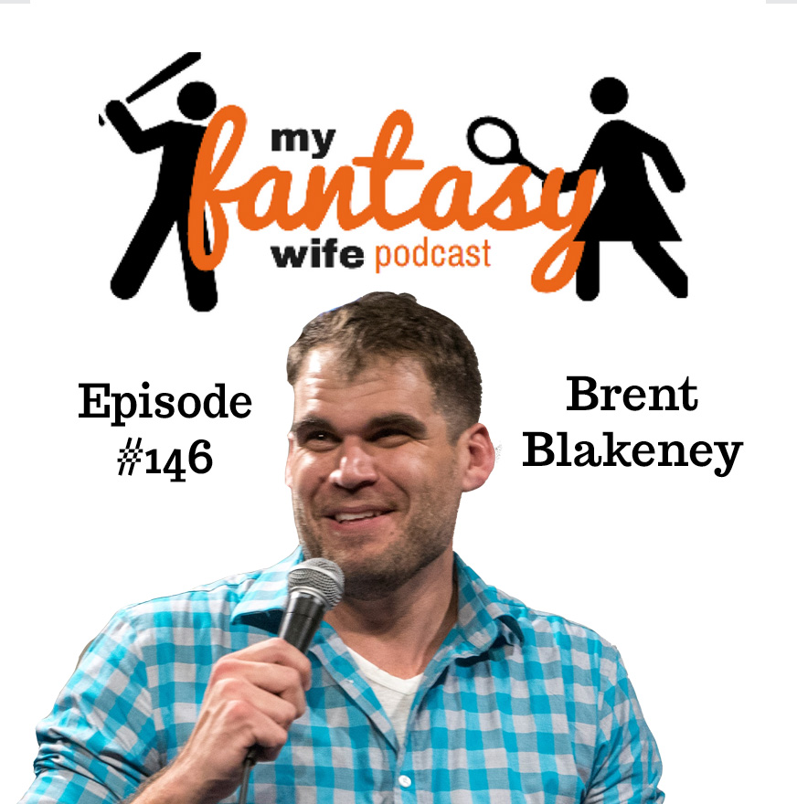 My Fantasy Wife Ep. #146 with comedian guest BRENT BLAKENEY