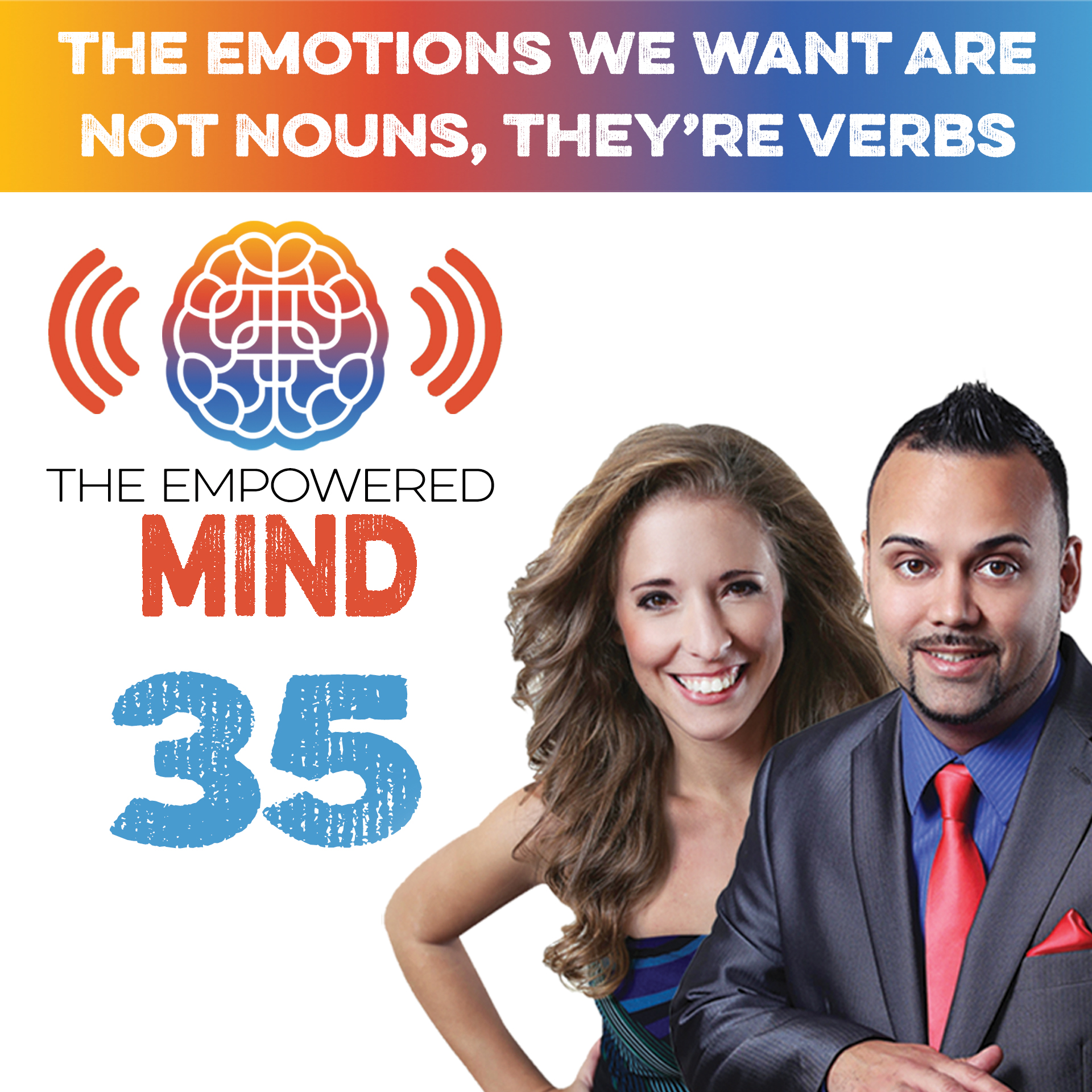 Episode 35: The Emotions We Want Are Not Nouns, They’re Verbs