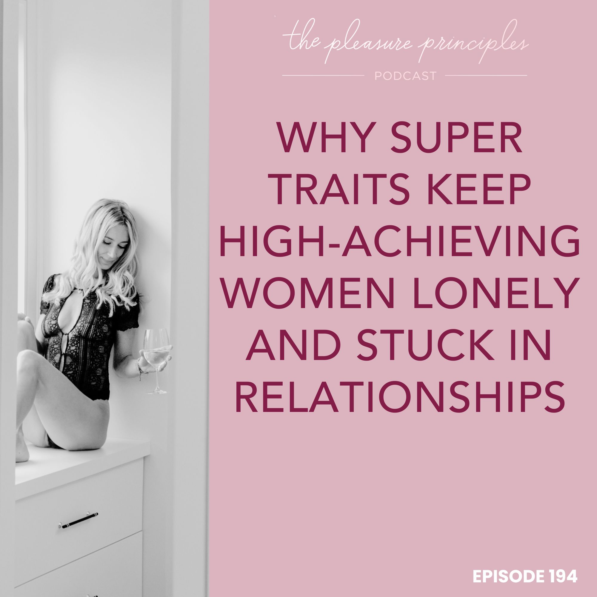 #194 Why Super Traits Keep High-Achieving Women Lonely and Stuck in Relationships #194 Why Super Traits Keep High-Achieving Women Lonely and Stuck in Relationships
