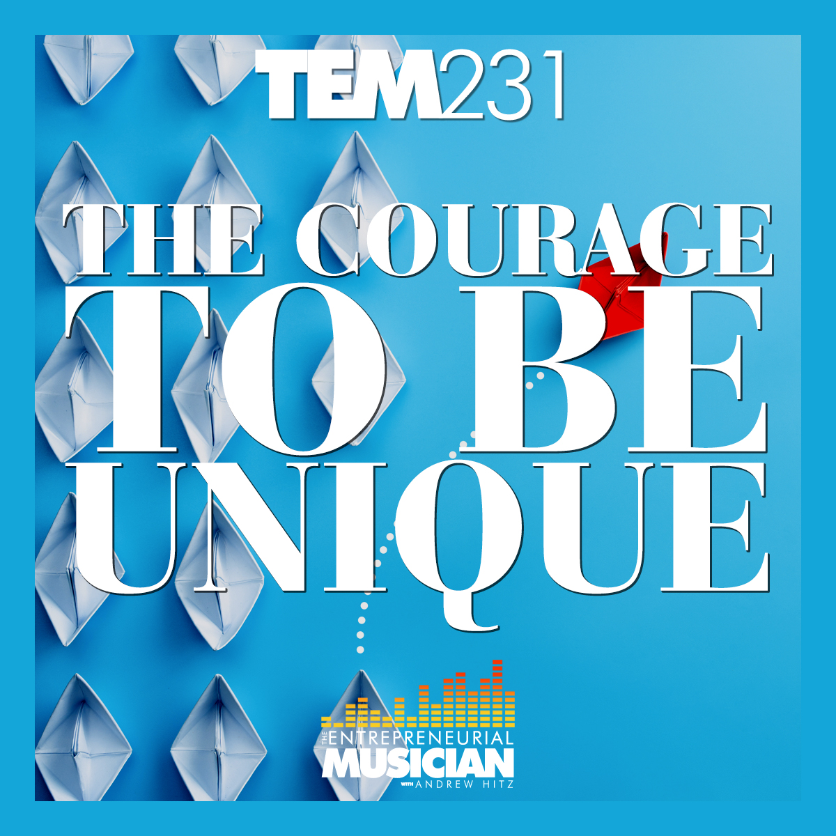 TEM231: The courage to be unique