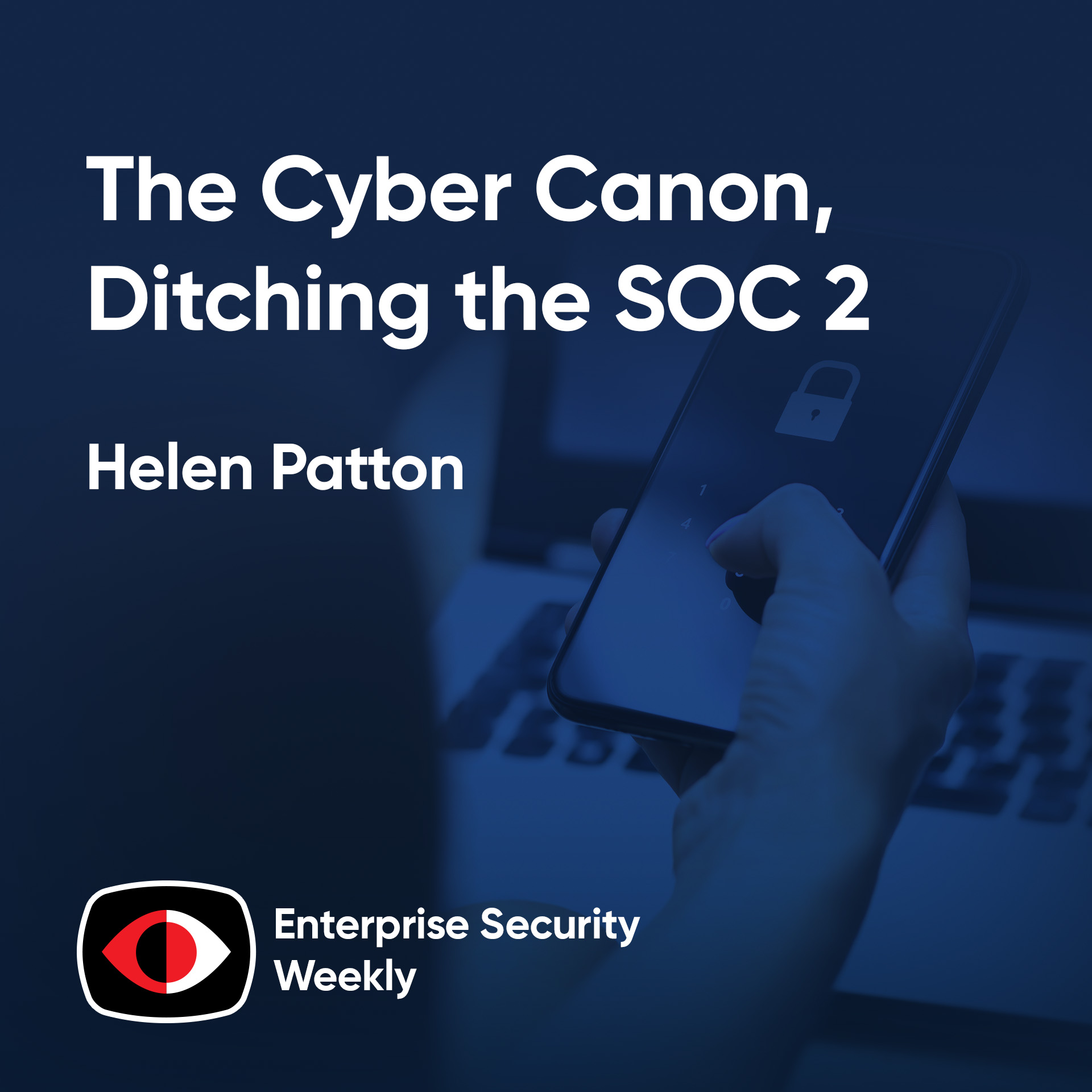 The Cyber Canon, ditching the SOC 2, and the weekly enterprise news - Helen Patton - ESW #416