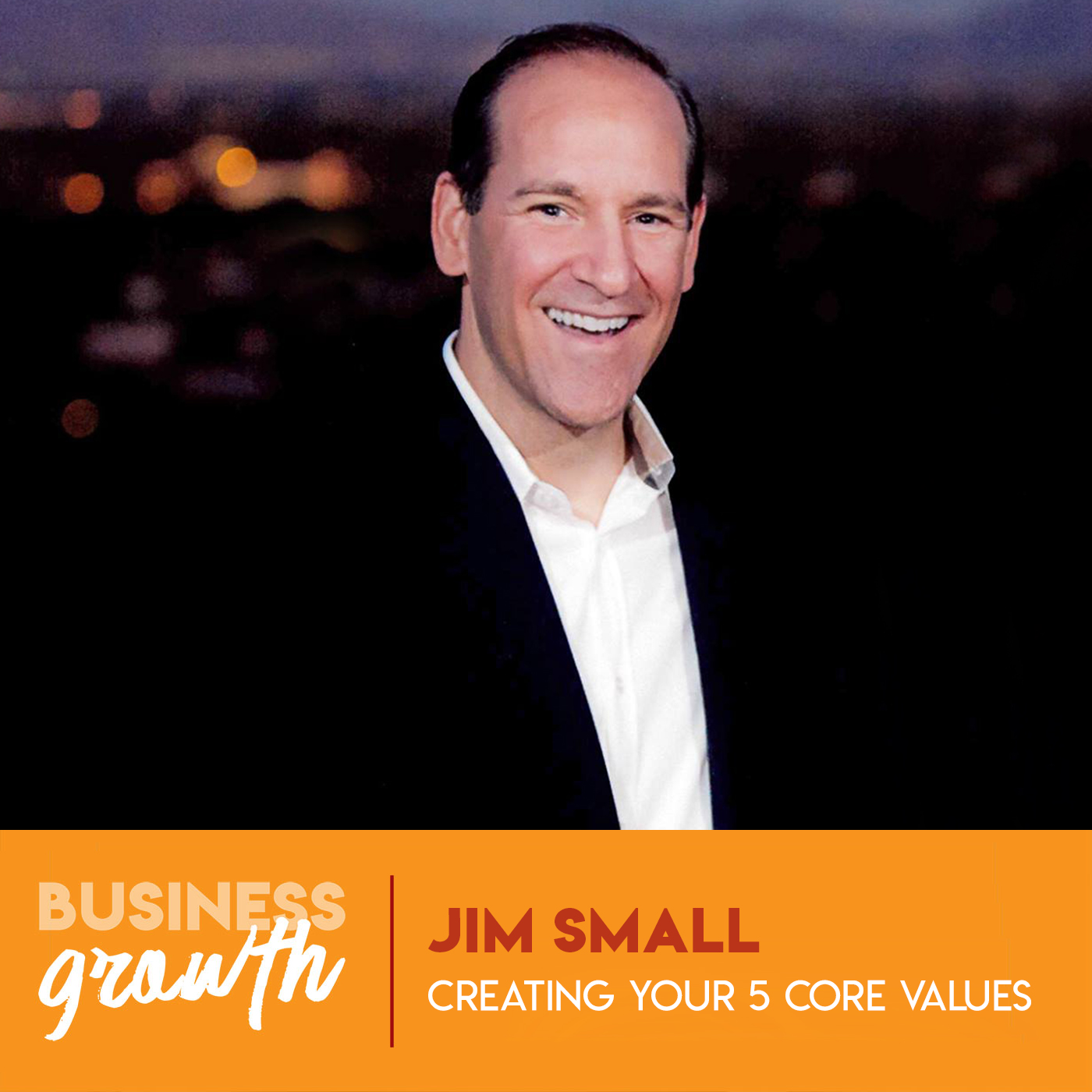 cover of episode Creating Your 5 Core Values - Jim Small - Episode 81
