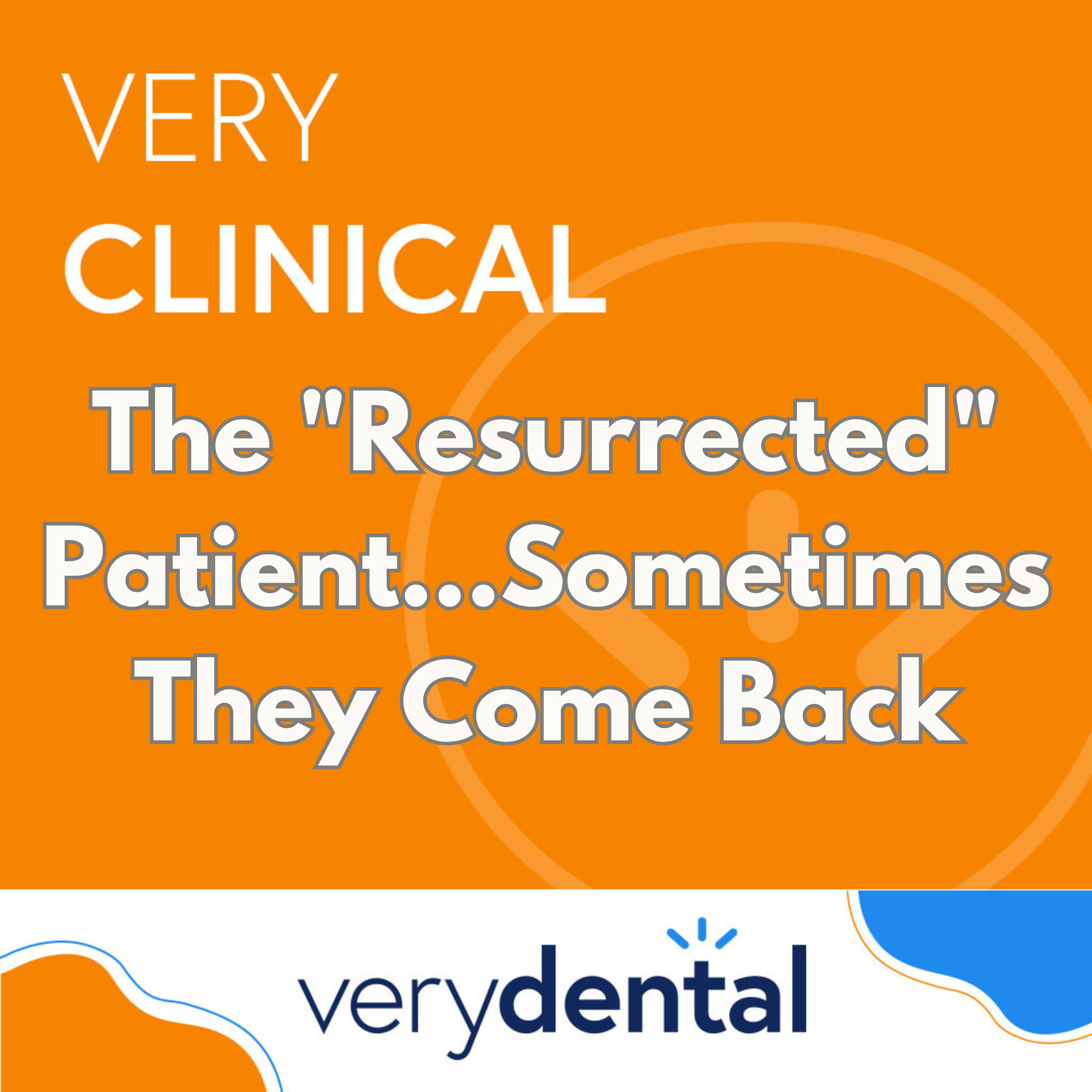 Very Clinical: The "Resurrected" Patient...Sometimes They Come Back Very Clinical: The "Resurrected" Patient...Sometimes They Come Back
