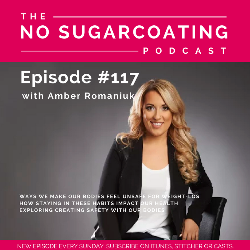 #117 Ways We Make Our Bodies Feel Unsafe For Weight-Loss, How Staying In These Habits Impact Our Health & Exploring Creating Safety With Our Bodies