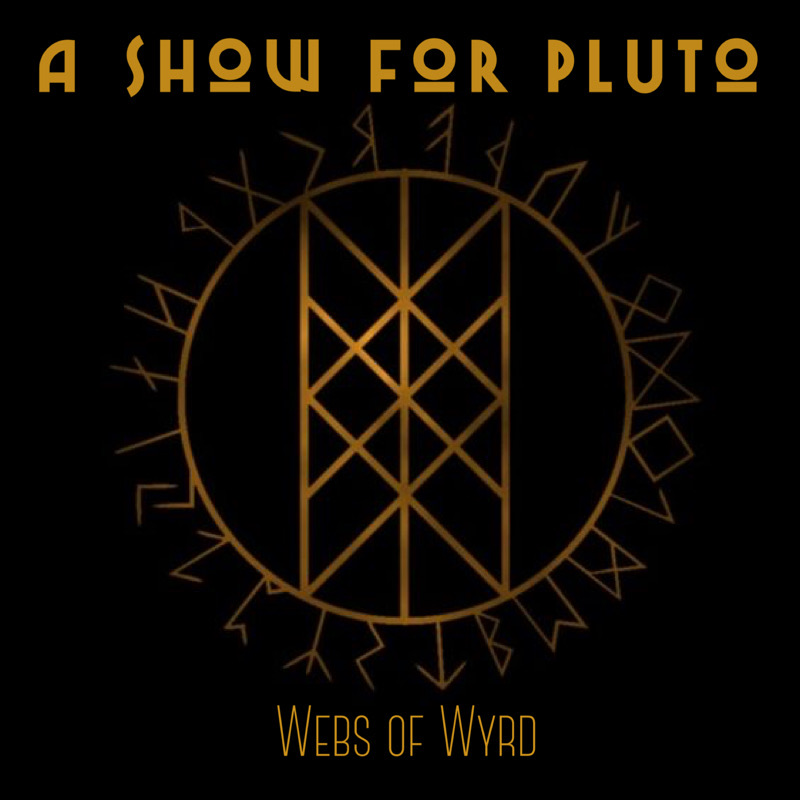 A Show for Pluto "Webs of Wyrd"