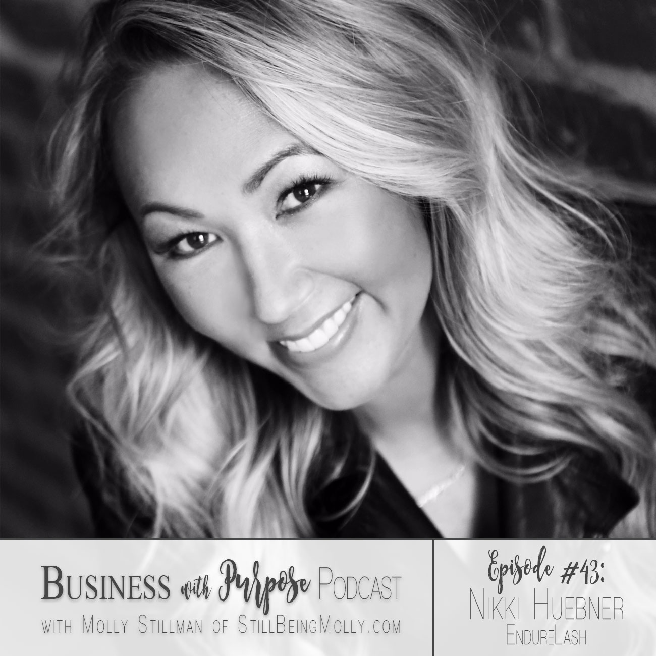 EP 43: Nikki Huebner, Founder of EndureLash on Loss, Overcoming Tragedy, and Giving Back
