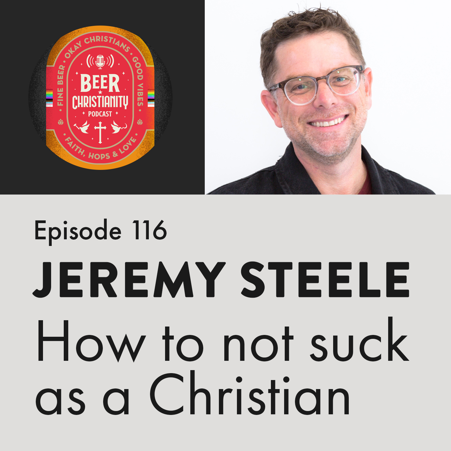 Episode 116: Jeremy Steele - How To Not Suck As a Christian