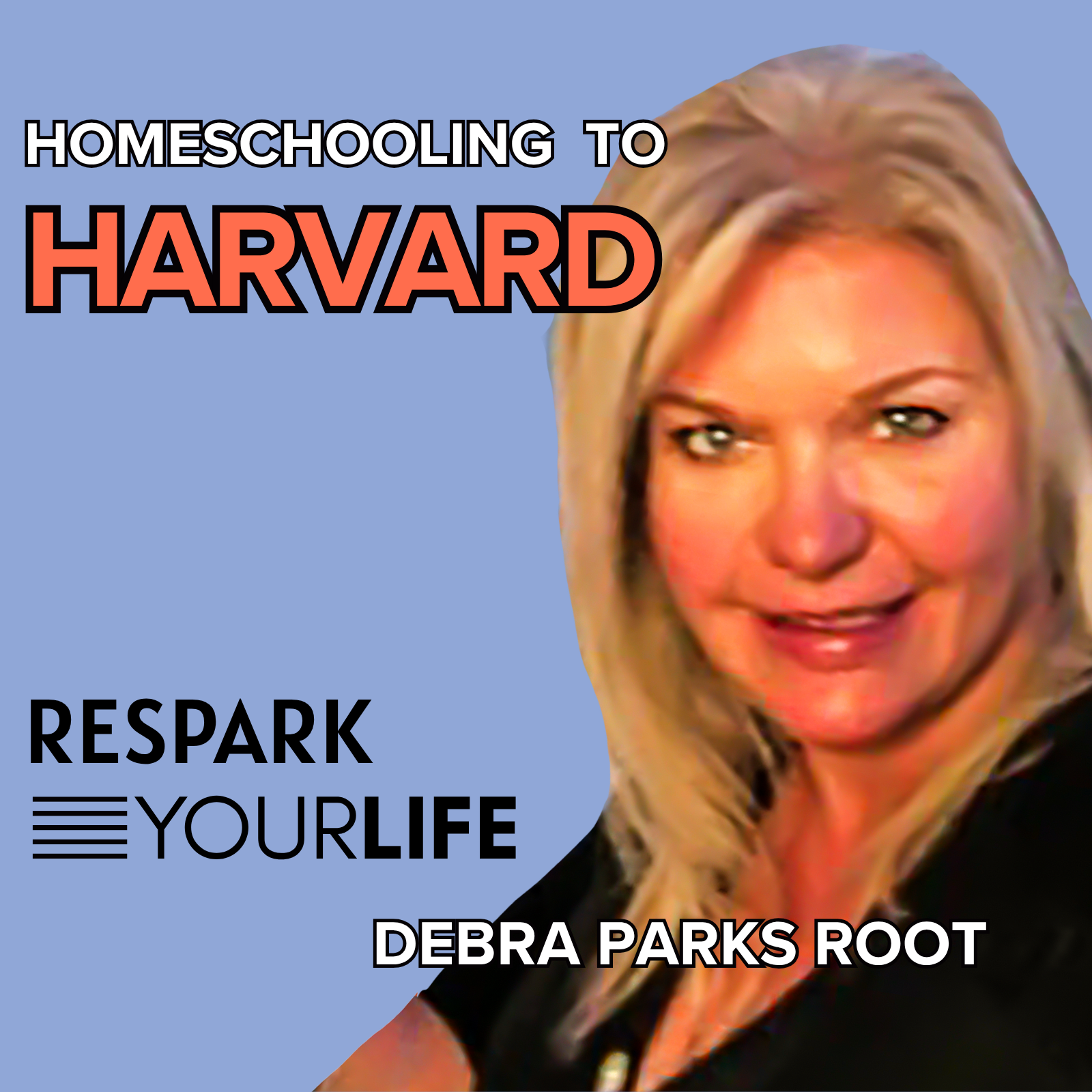 EP325: Debra Parks Root - Homeschooling To Harvard