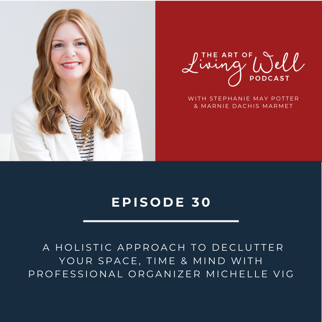 E30: A Holistic Approach to Declutter Your Physical Space & Your Mind With Professional Organizer Michelle Vig