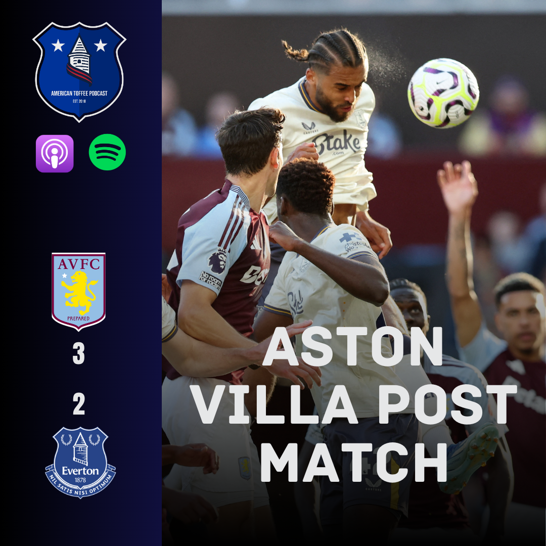 ASTON VILLA POST-MATCH: Villains Prevail, Toffees Stuck on Zero