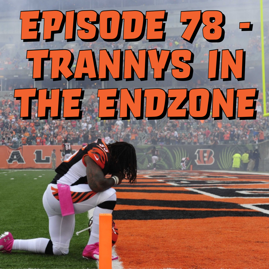 Episode 78 - Trannys In The Endzone