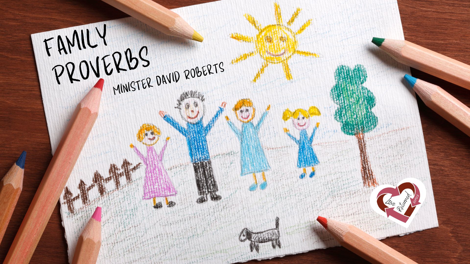 8/25/24 Family Matters Proverbs Love Returned Series Minister David Roberts