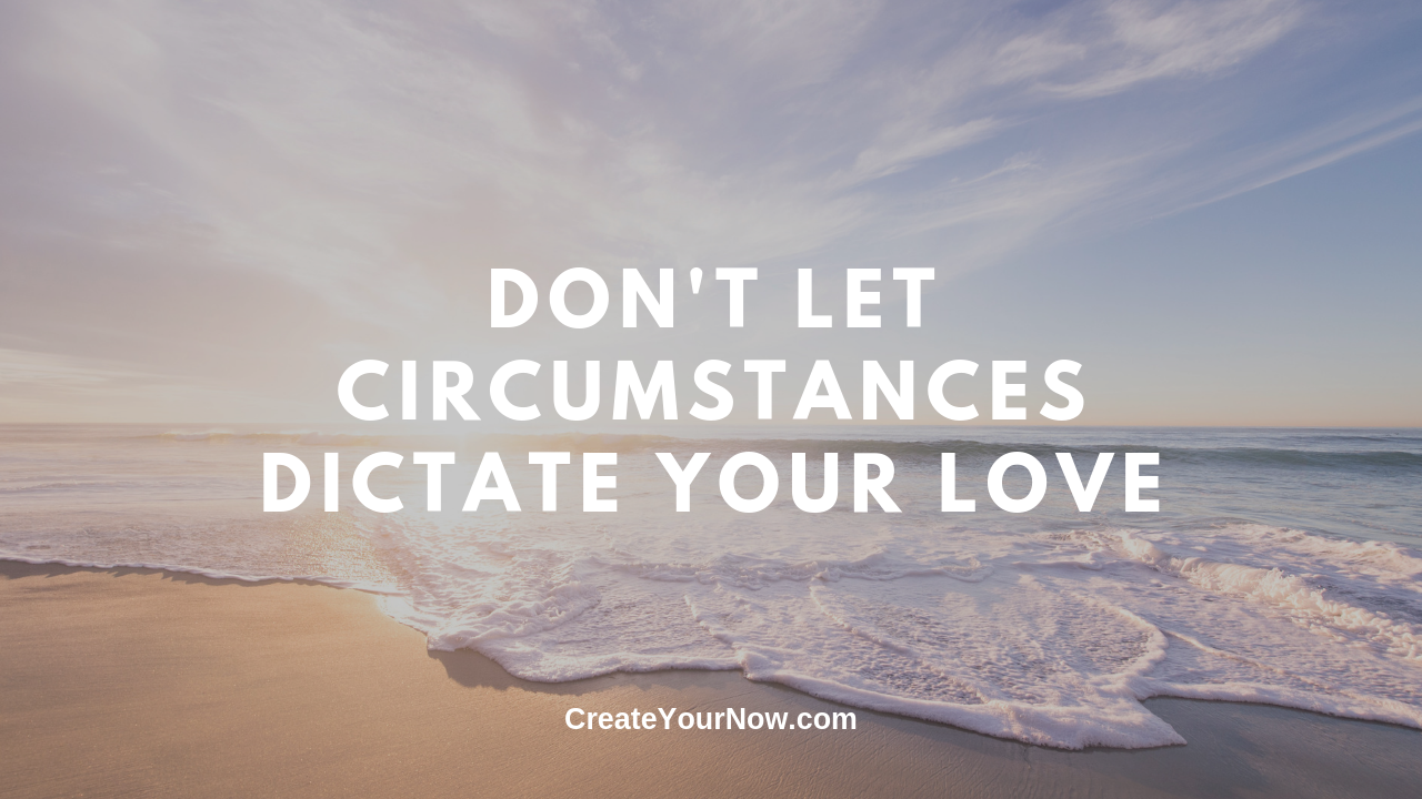 1680 Don't Let Circumstances Dictate Your Love