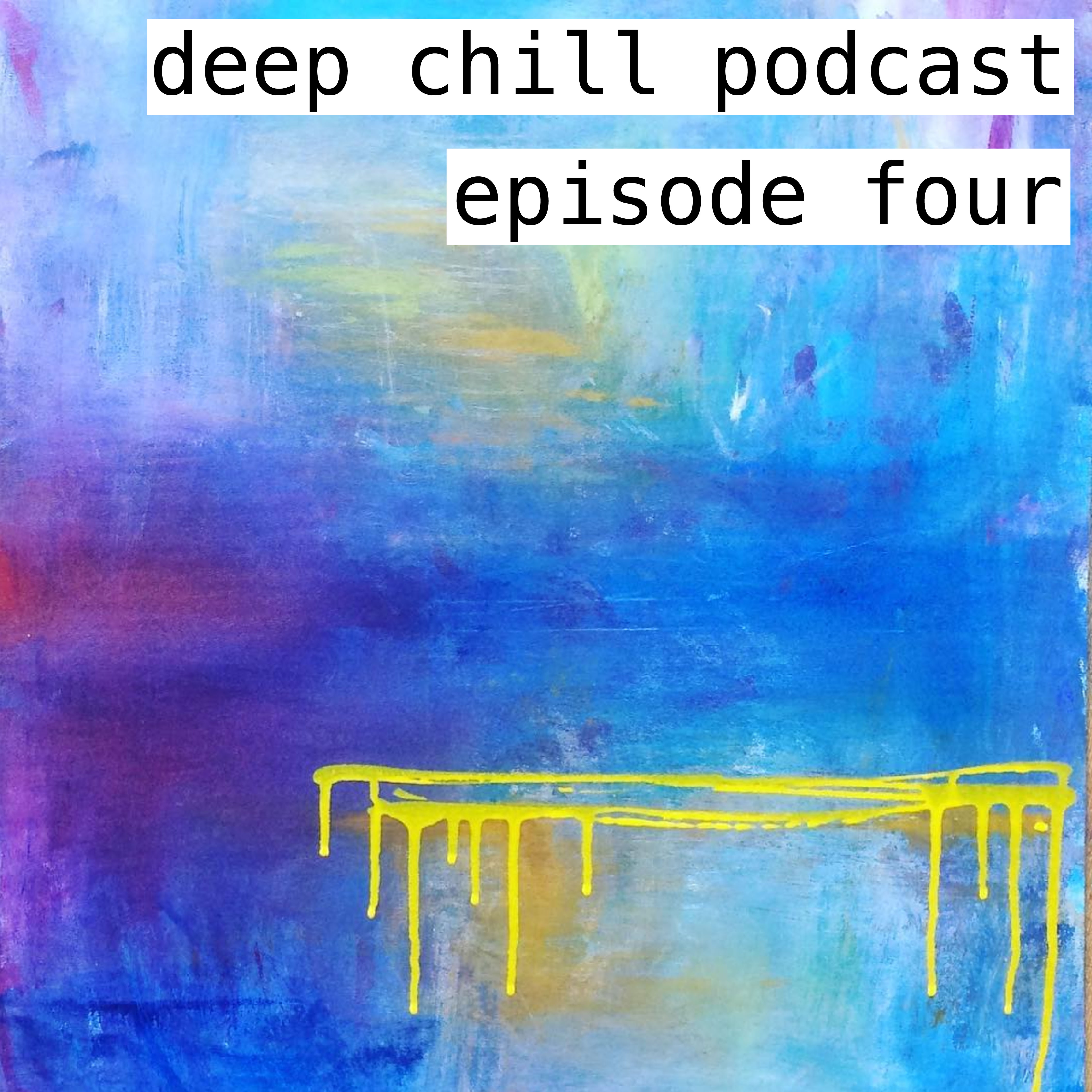 Deep Chill Podcast Ep4