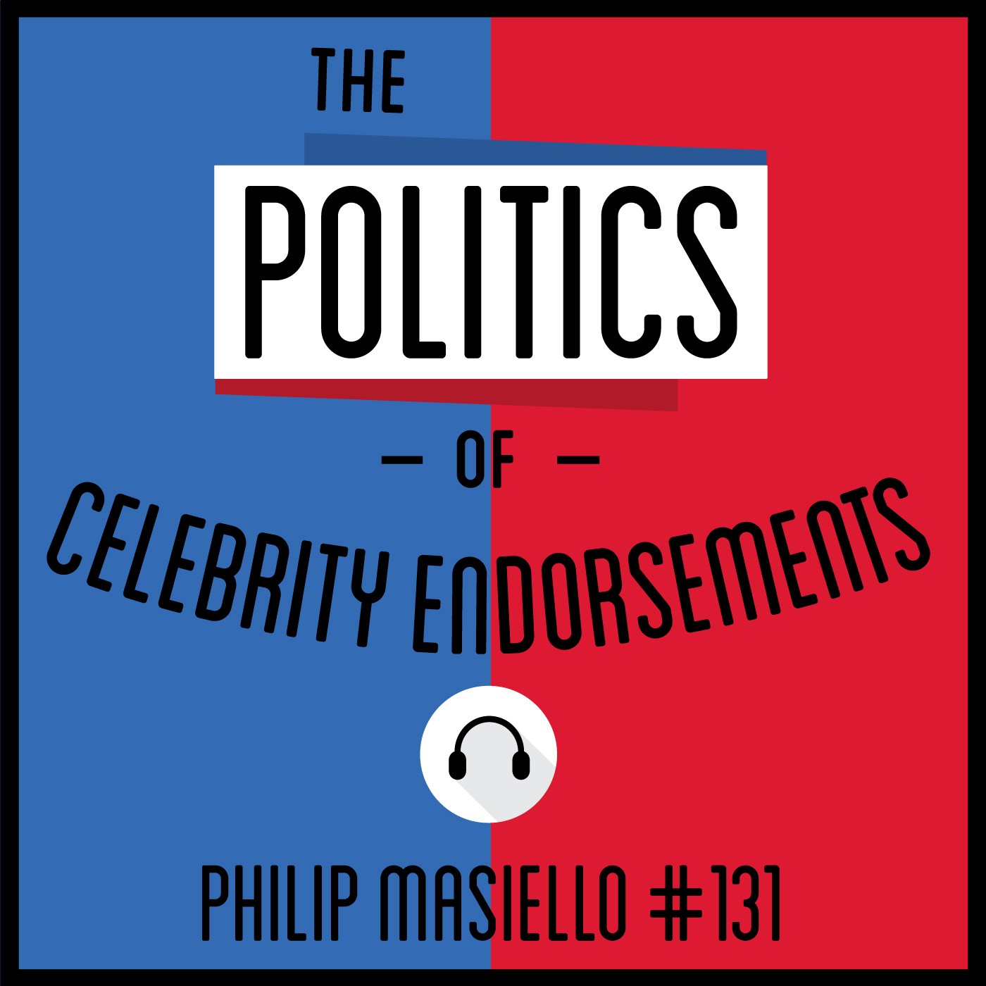 131: The Politics of Celebrity Endorsements - Philip Masiello 131: The Politics of Celebrity Endorsements - Philip Masiello