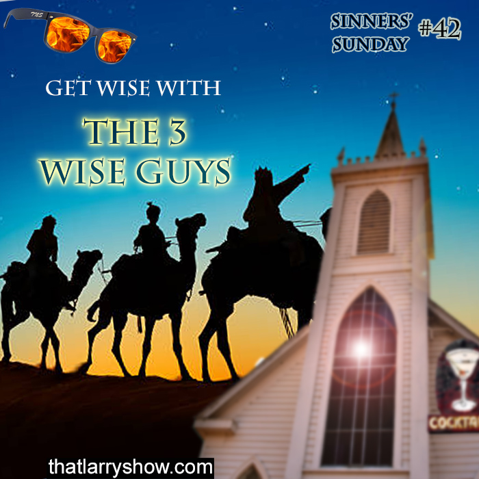 Episode 148: Get Wise With The 3 Wise Guys (Sinners' Sunday #42)