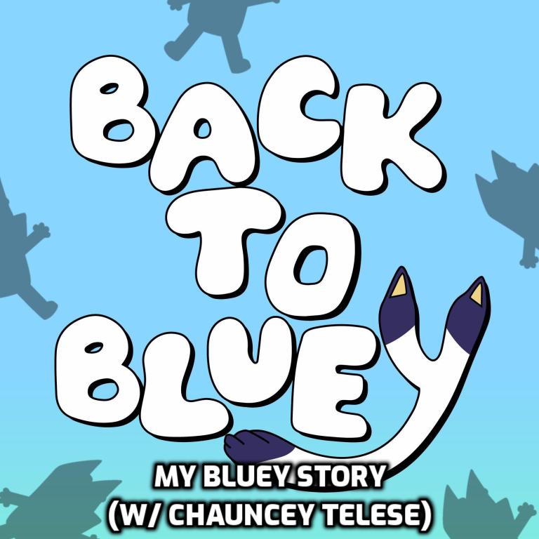 Episode 43: My Bluey Story (w/ Chauncey Telese)