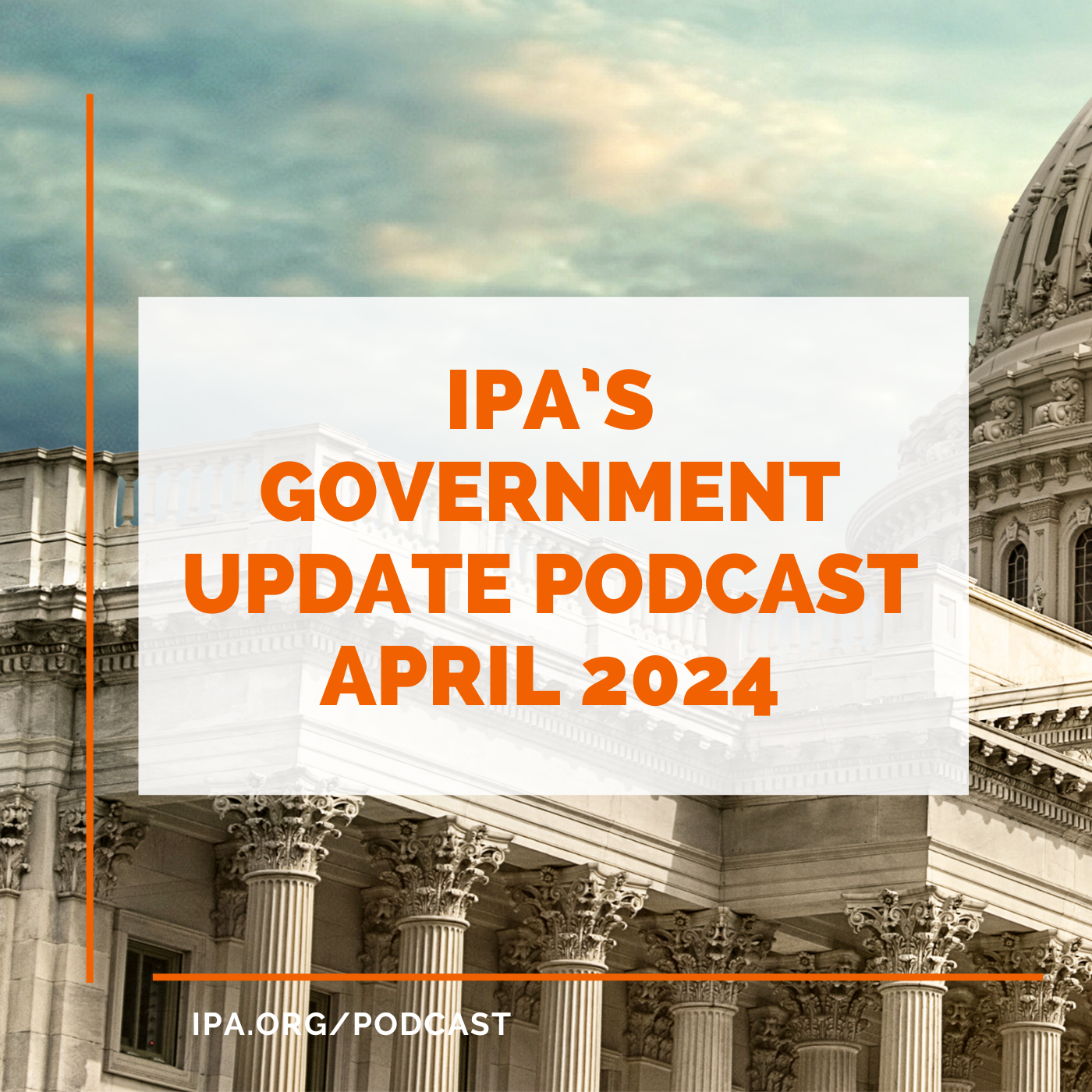 IPA’s Government Update Podcast April 2024