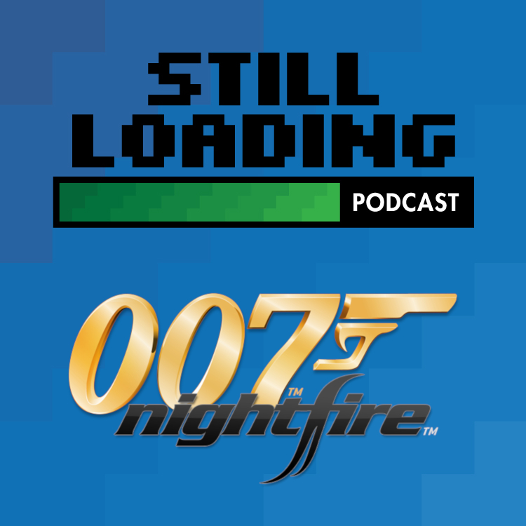 Still Loading #384: Nightfire w/ Mike Laine and British Bond Addict