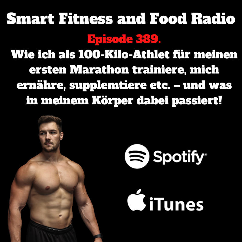 389. Wie ich als 100-Kilo-Athlet für den Marathon trainiere, mich ernähre, supplemtiere etc. – und was in meinem Körper dabei passiert!