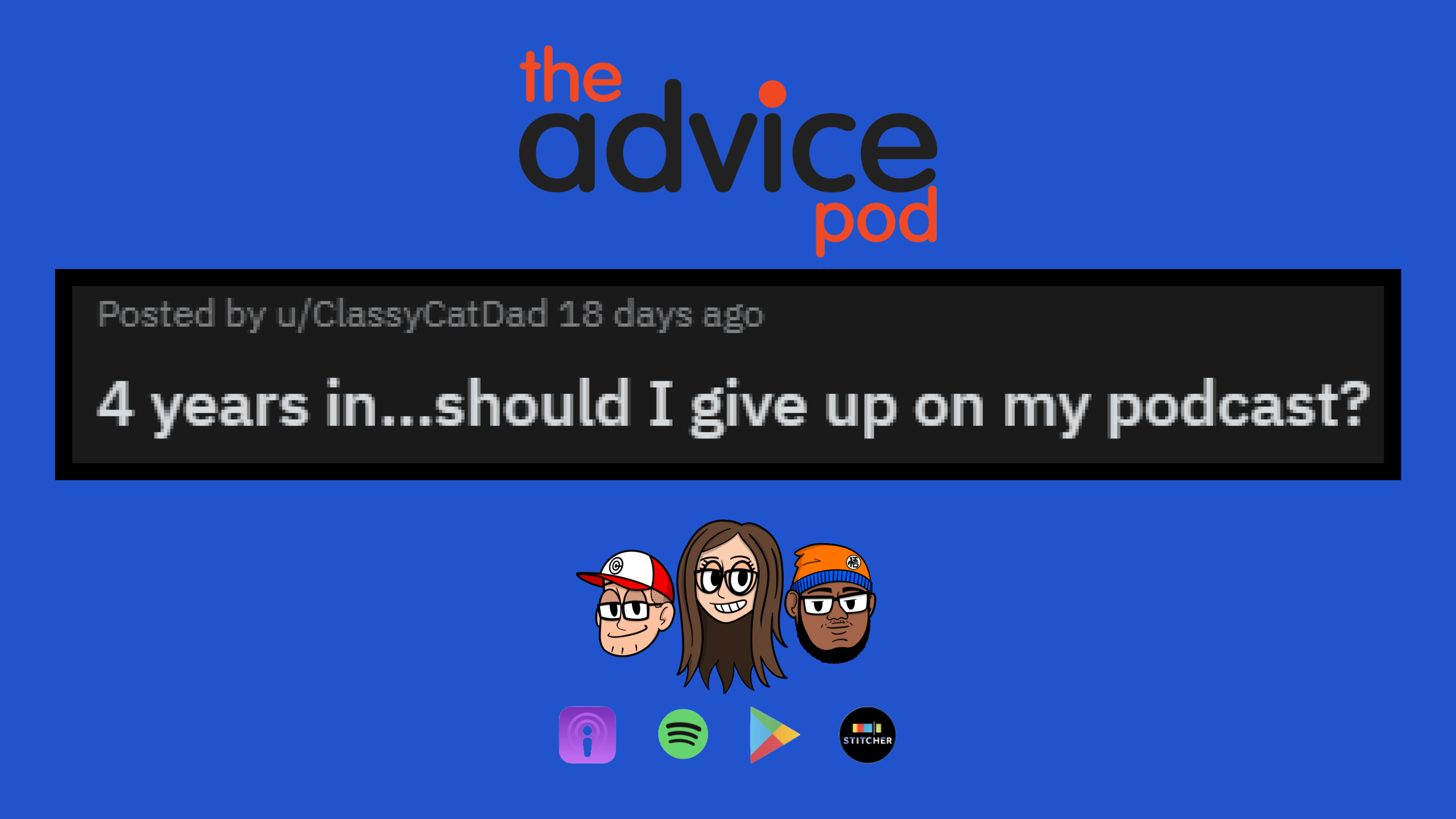 4 years in...should I give up on my podcast? - Advice Season 2 FINALE