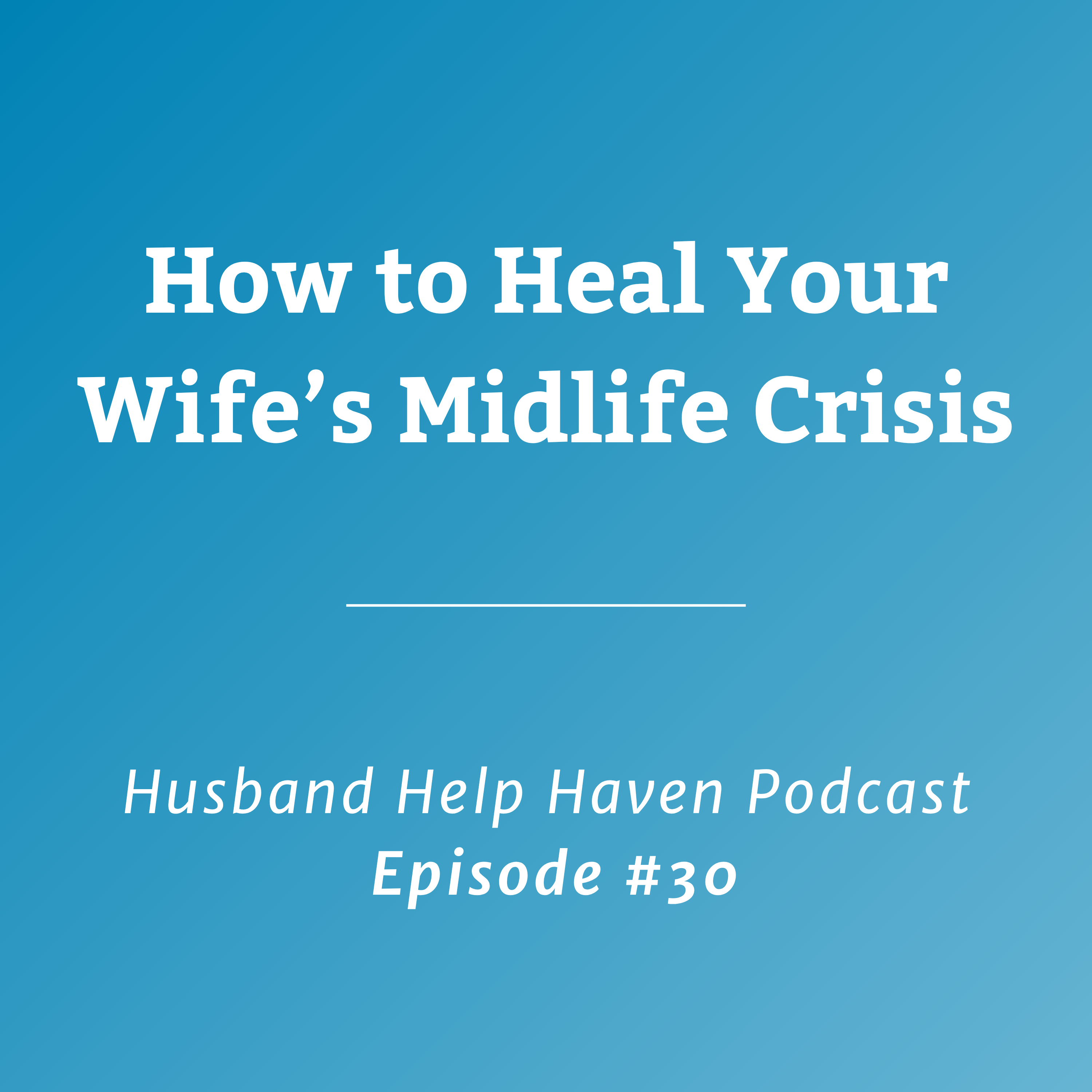 How to Heal Your Wife's Midlife Crisis