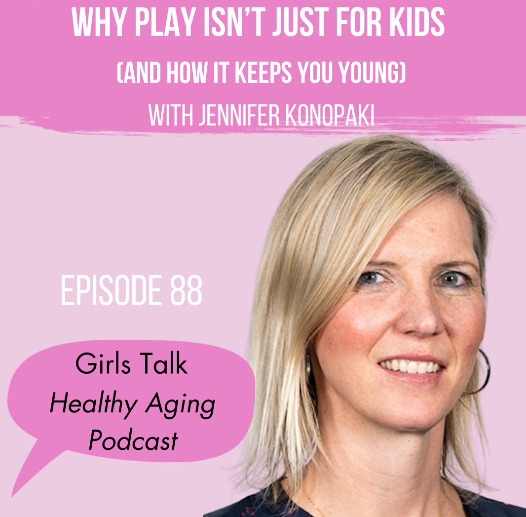 88: Why Play Isn't Just for Kids (And How It Keeps You Young): With Jennifer Konopaki