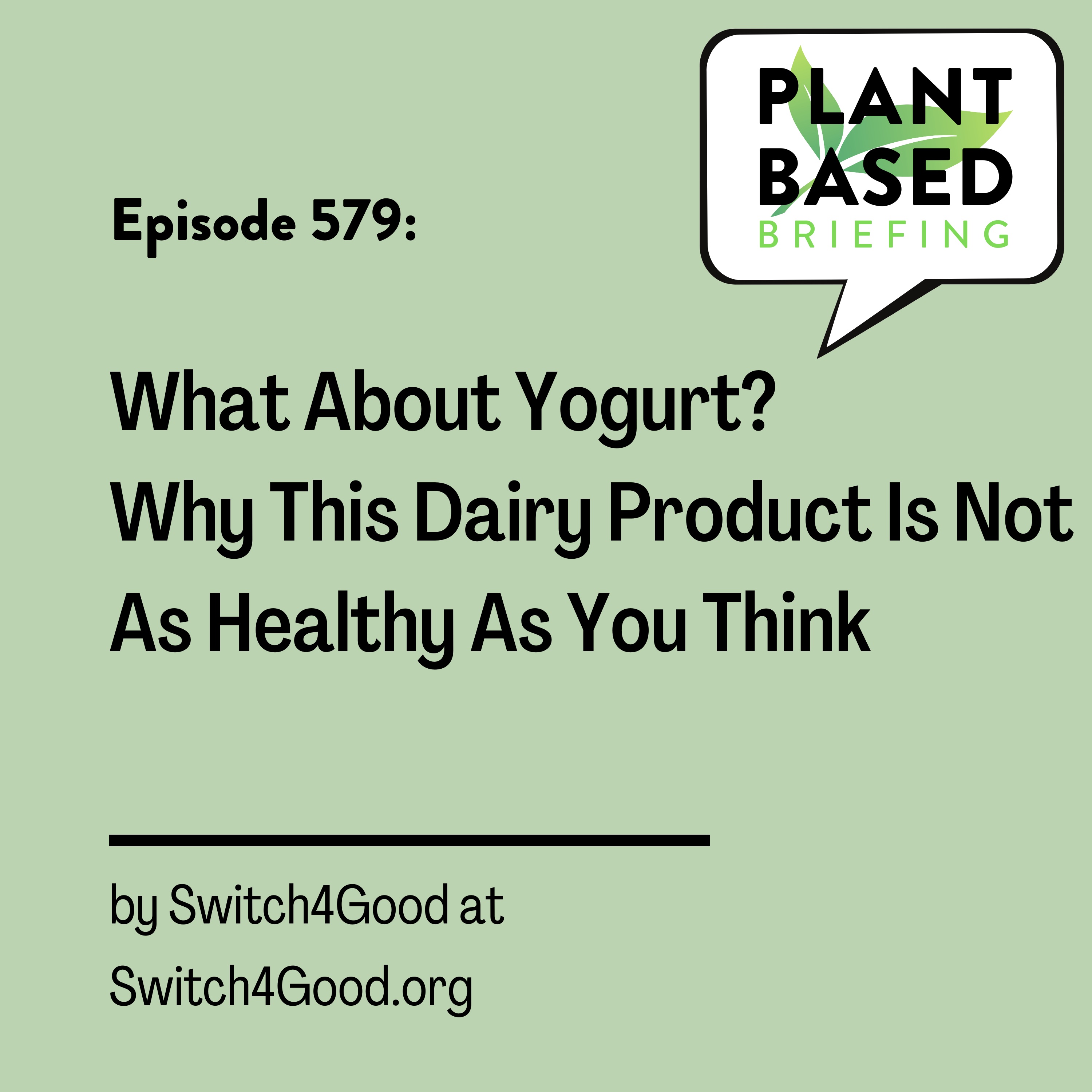 579: What About Yogurt? Why This Dairy Product Is Not As Healthy As You Think from Switch4Good.org