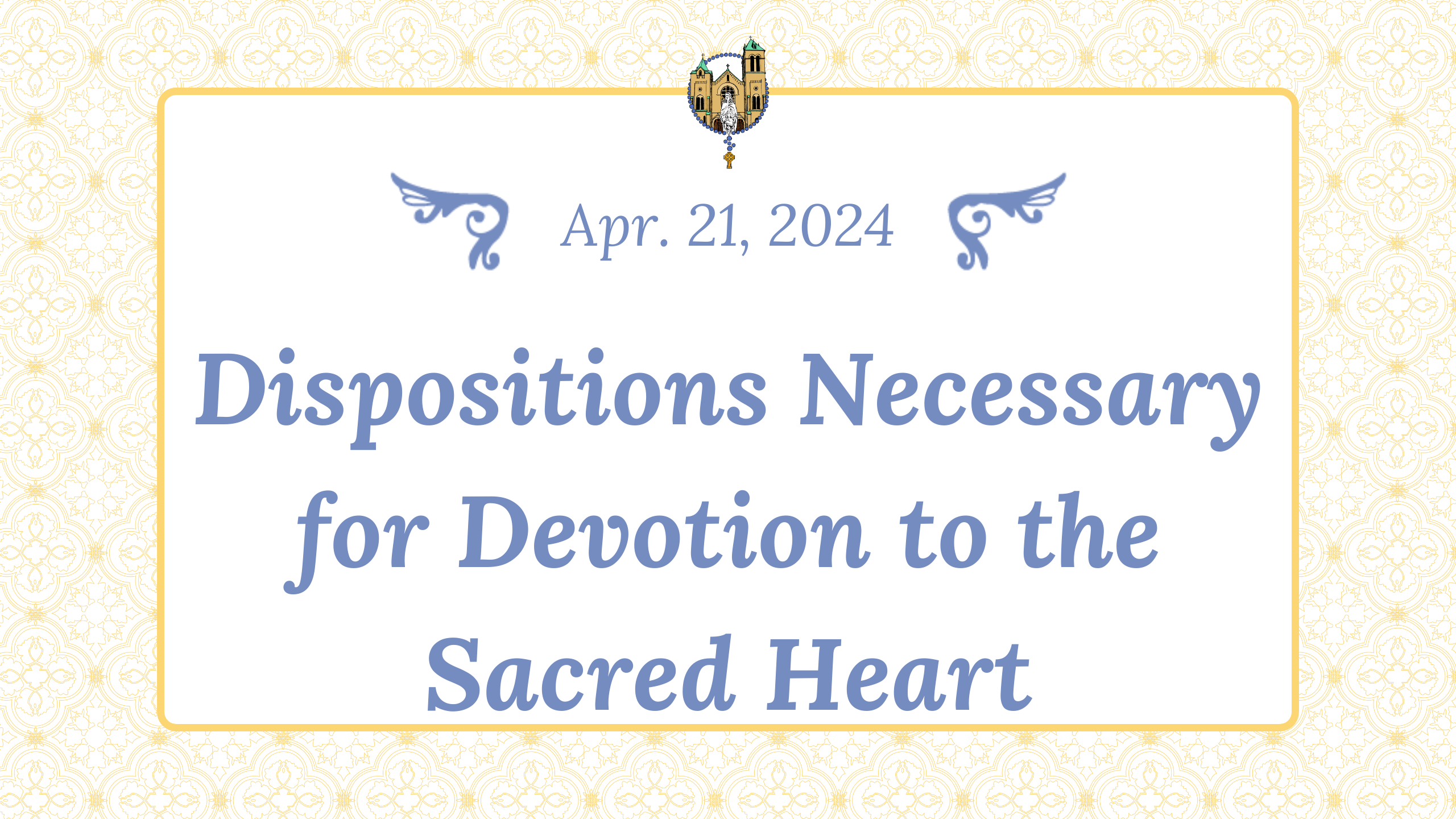 Apr 21 - Dispositions Necessary for Devotion to the Sacred Heart