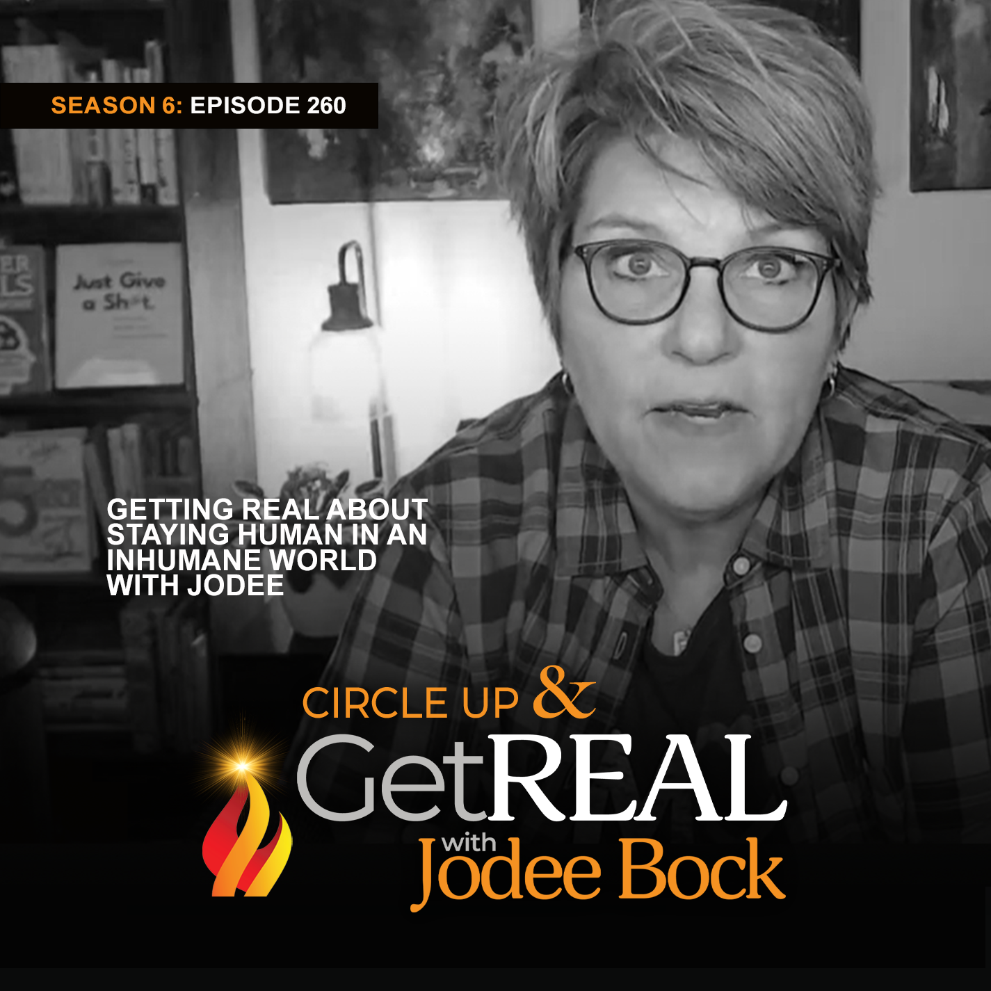 Episode 260 - Getting REAL About Staying Human in an Inhumane World with Jodee
