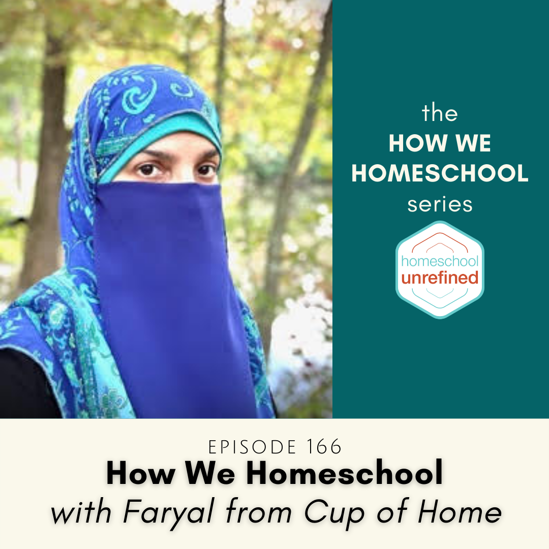 166: How We Homeschool with Faryal from Cup of Home