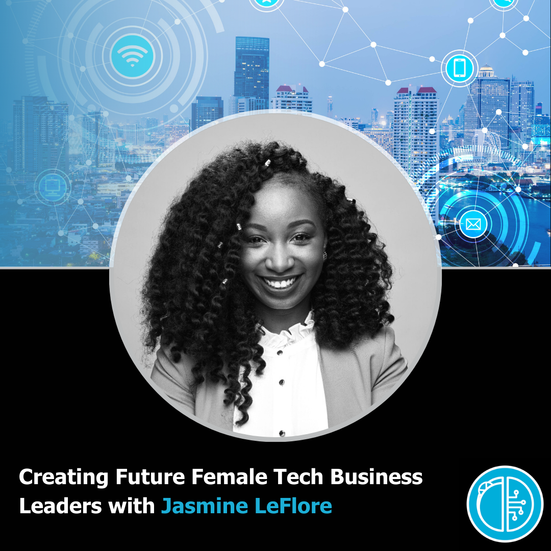 Creating Future Female Tech Business Leaders with Jasmine LeFlore