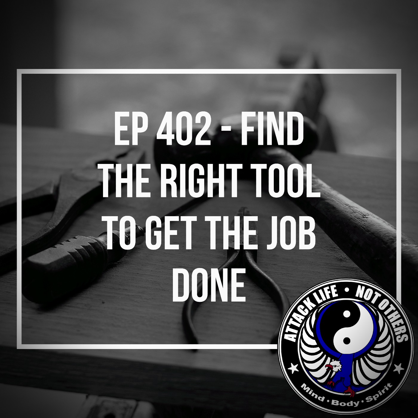 Ep 402 - Find the Right Tool to Get the Job Done Ep 402 - Find the Right Tool to Get the Job Done