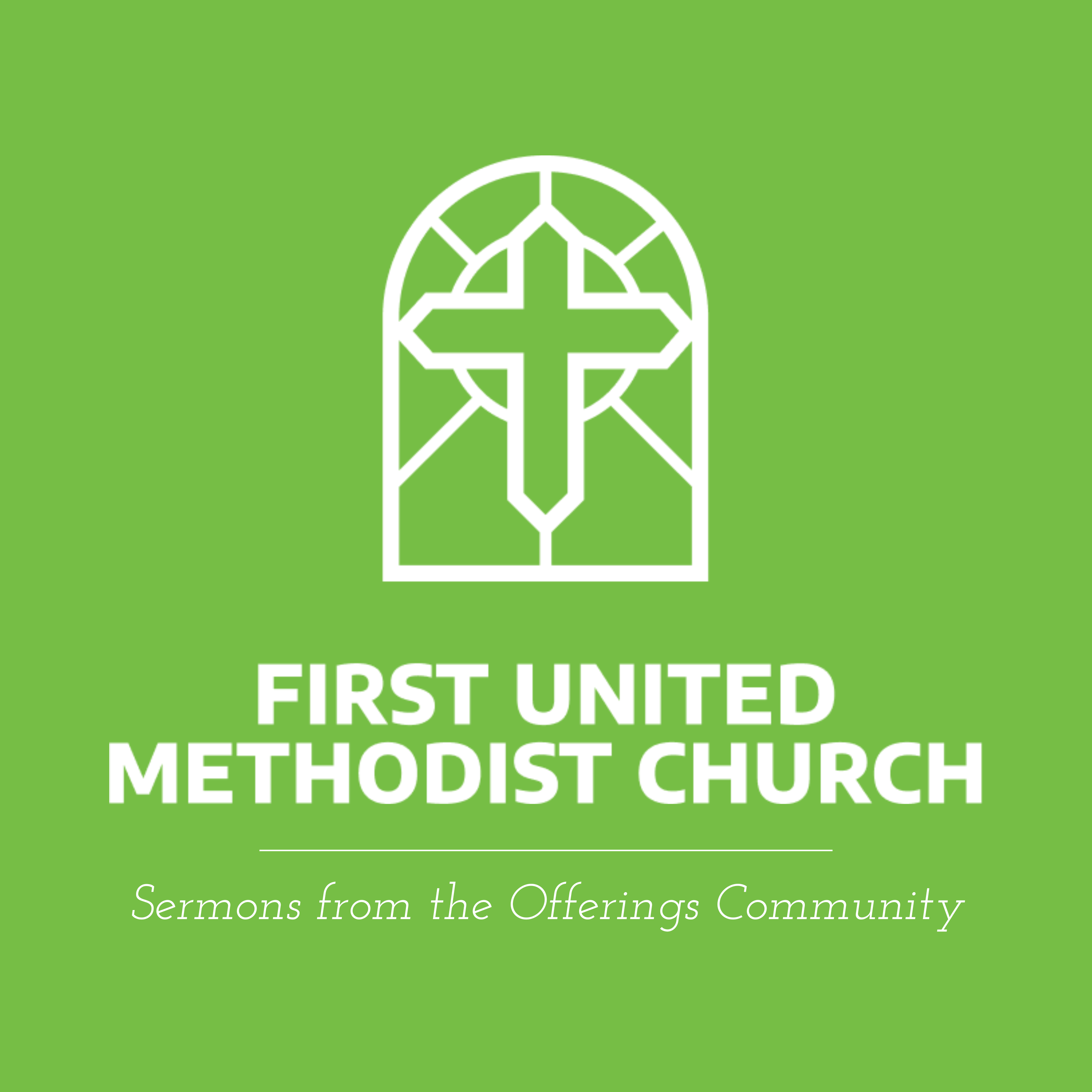 Sermons from the Offerings Community of First United Methodist Church