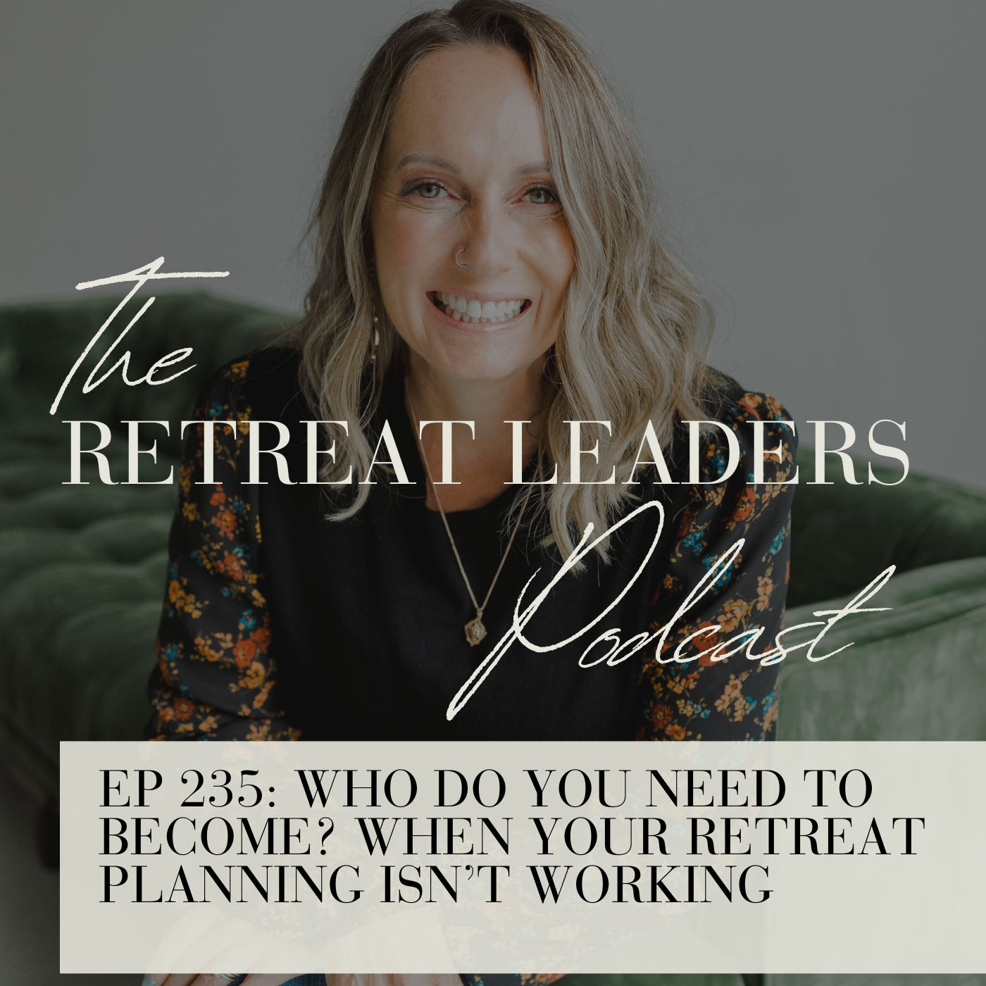 EP 235 Who Do You Need to Become? When Your Retreat Planning Isn’t Working
