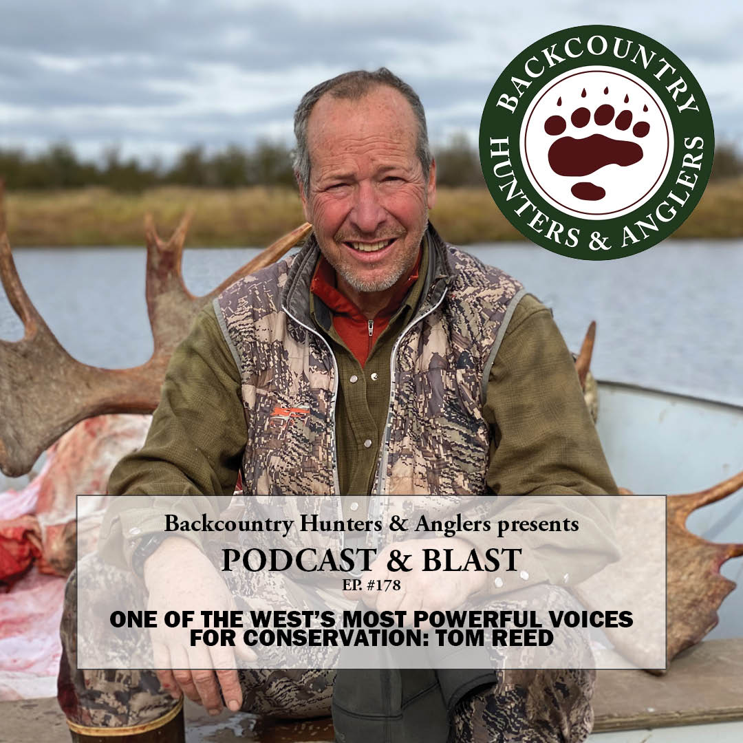 BHA Podcast & Blast, Ep. 178: One of the West’s Most Powerful Voices for Conservation: Tom Reed