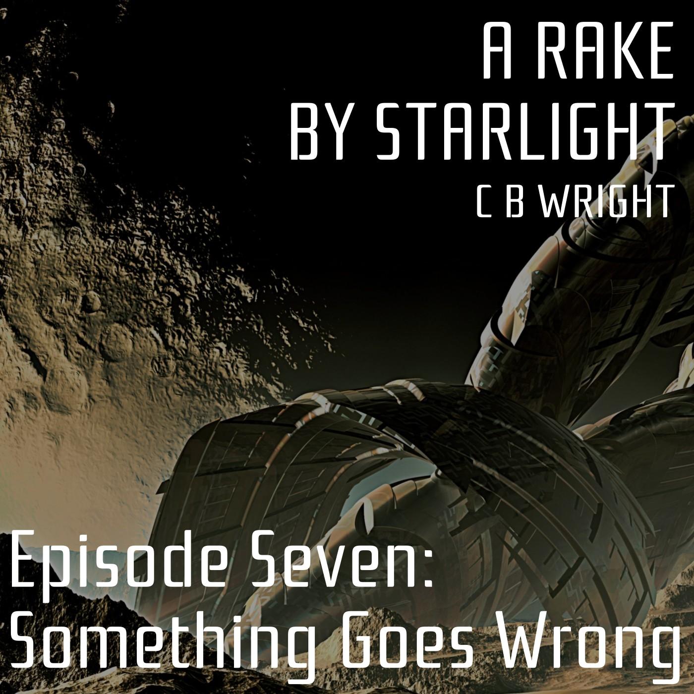 A Rake by Starlight: Episode Seven (