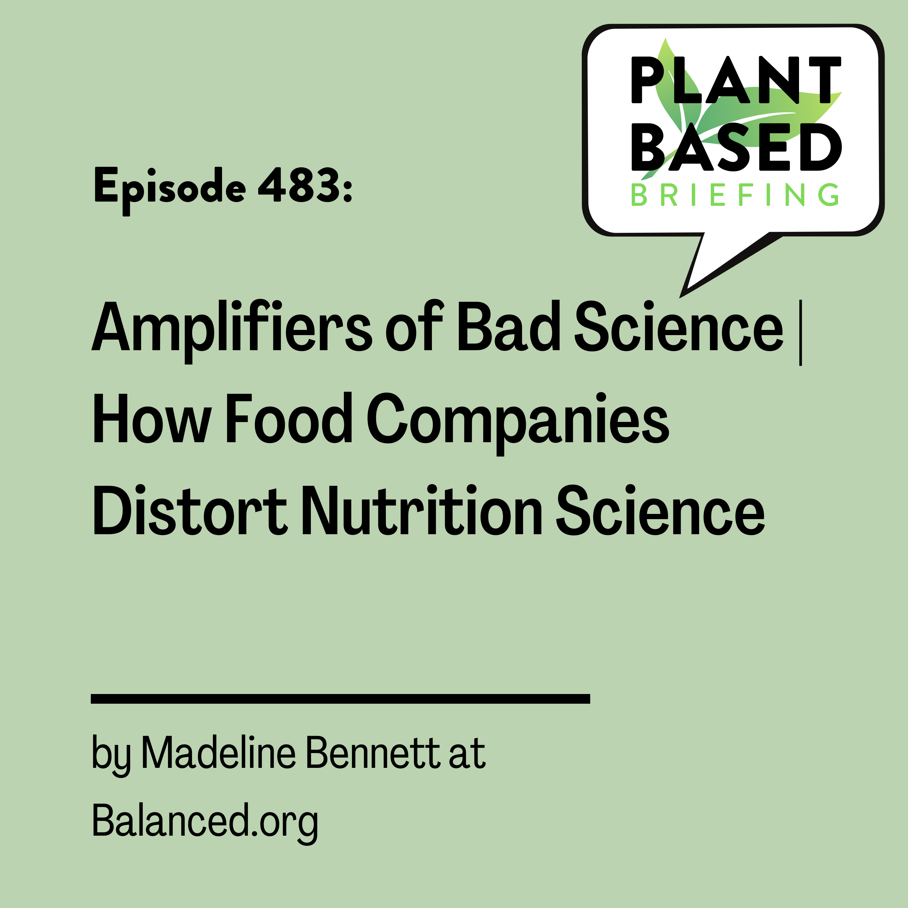 483: Amplifiers of Bad Science - How Food Companies Distort Nutrition Science by Madeline Bennett at Balanced.org