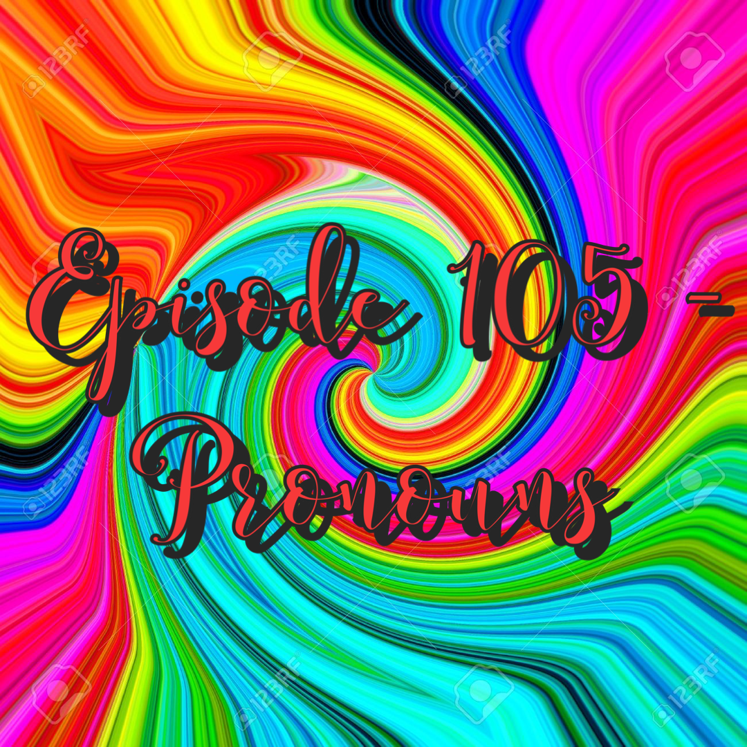 Episode 105 - Pronouns