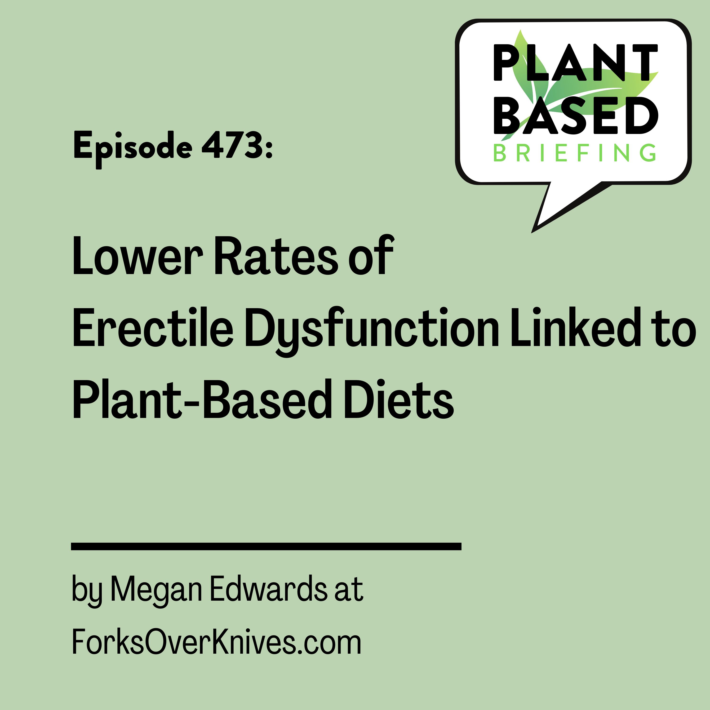 473: Lower Rates of Erectile Dysfunction Linked to Plant-Based Diets by Megan Edwards at ForksOverKnives.com