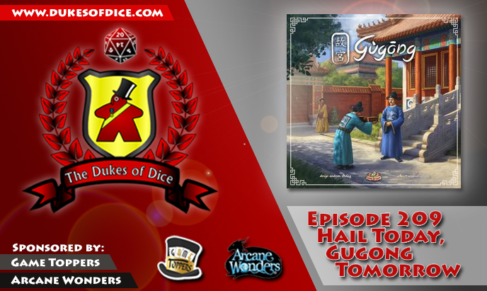 Dukes of Dice - Ep. 209 - Hail Today, Gugong Tomorrow