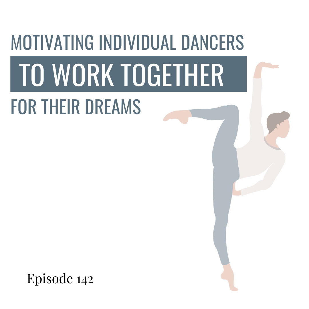 142. Team Dynamics: Motivating individual dancers to work together for their dreams