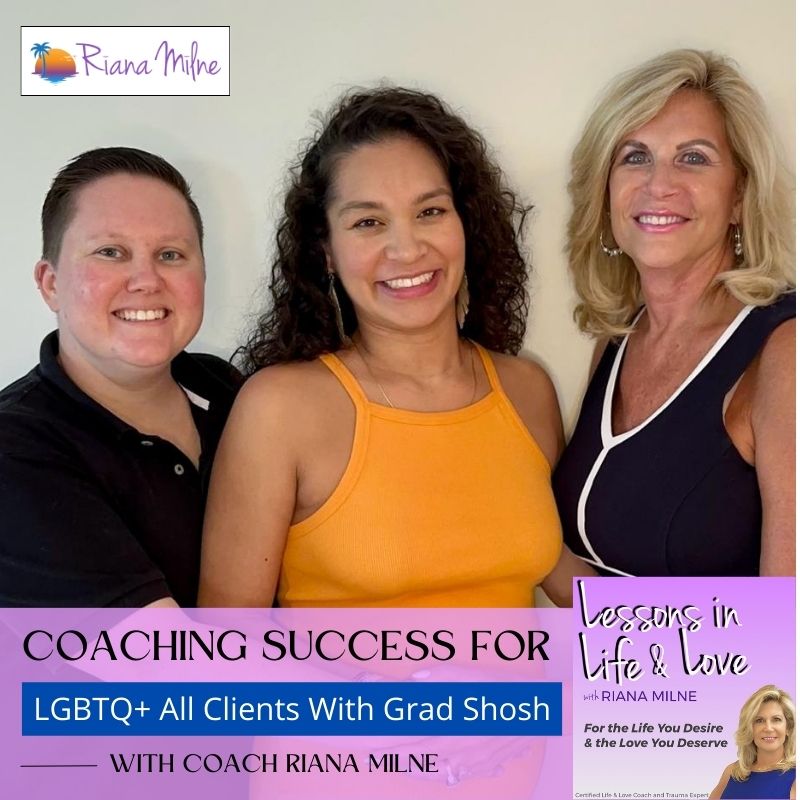 120. Coaching Success for LGBTQ+ ALL Clients w/Grad Shosh & Coach Riana Milne 120. Coaching Success for LGBTQ+ ALL Clients w/Grad Shosh & Coach Riana Milne