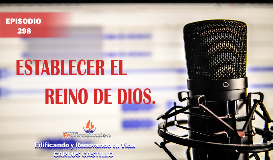 Episodio #298-Establecer el Reino de Dios.