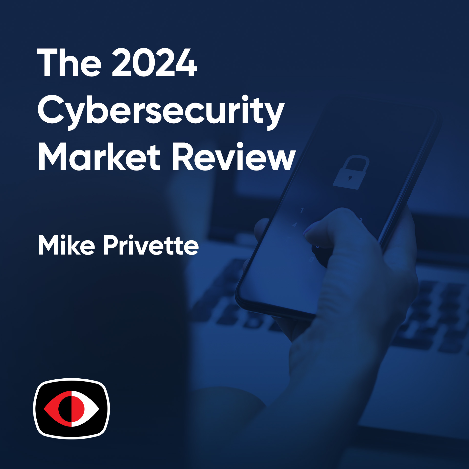 cover of episode The 2024 Cybersecurity Market Review - Mike Privette, Rew Islam - ESW #387