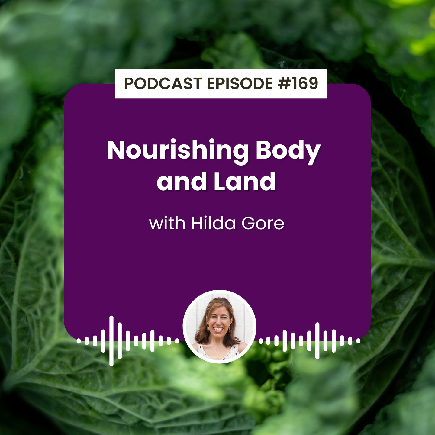 Episode 169: Nourishing Body and Land with Hilda Gore Episode 169: Nourishing Body and Land with Hilda Gore