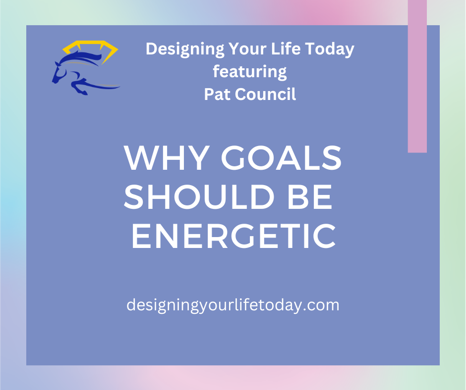 Why Goals Should Be Energetic