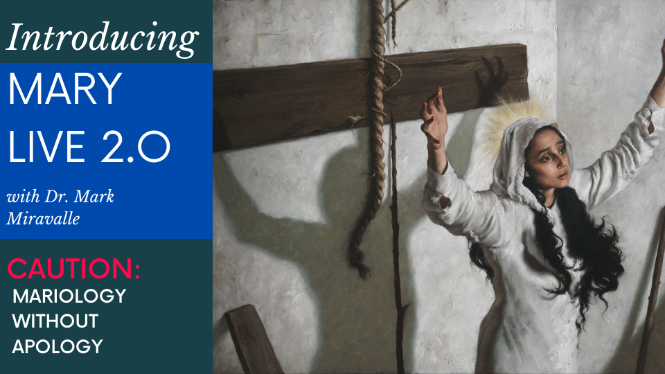 Introducing MARY LIVE 2.0 with Dr. Mark Miravalle - 1. Caution: Mariology Without Apology